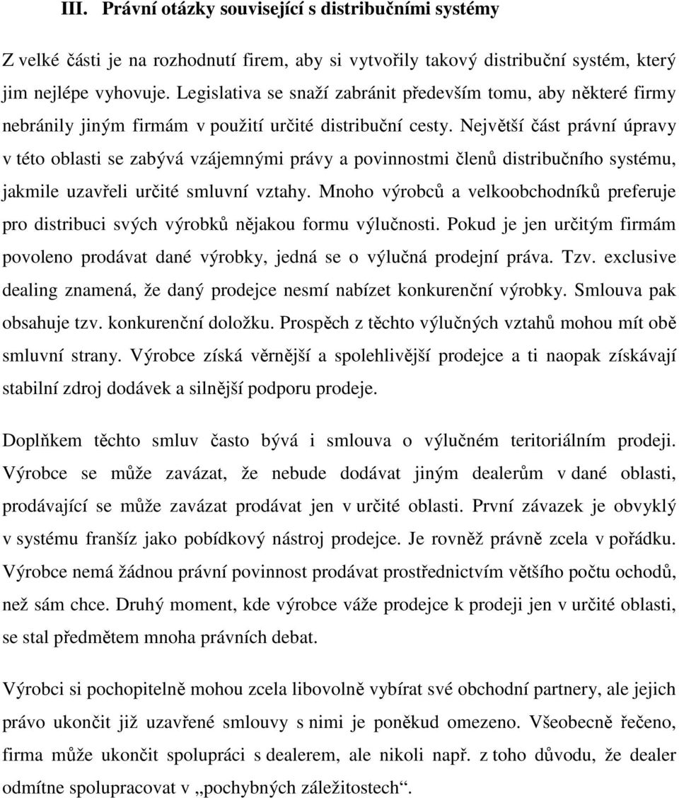 Největší část právní úpravy v této oblasti se zabývá vzájemnými právy a povinnostmi členů distribučního systému, jakmile uzavřeli určité smluvní vztahy.