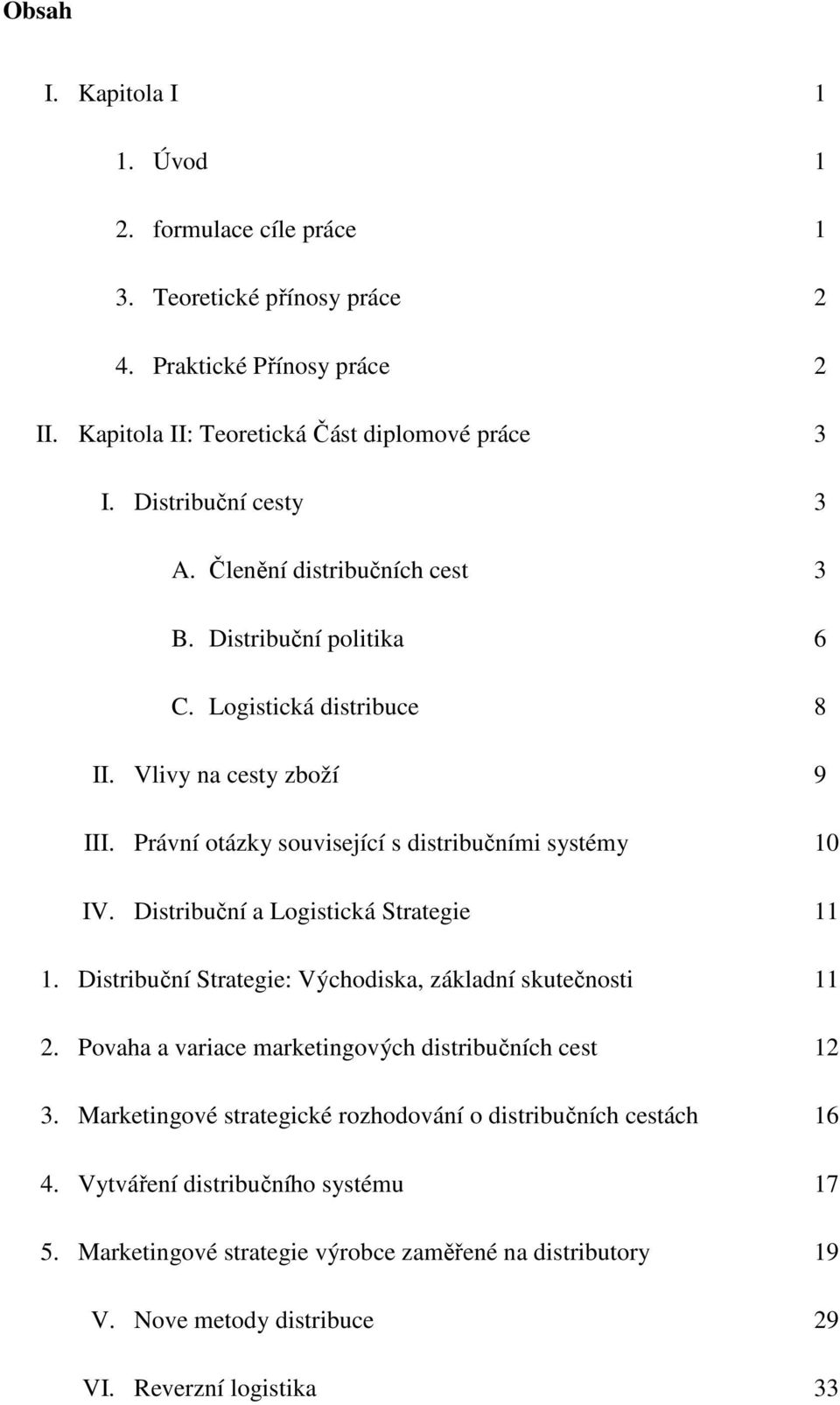 Právní otázky související s distribučními systémy 10 IV. Distribuční a Logistická Strategie 11 1. Distribuční Strategie: Východiska, základní skutečnosti 11 2.