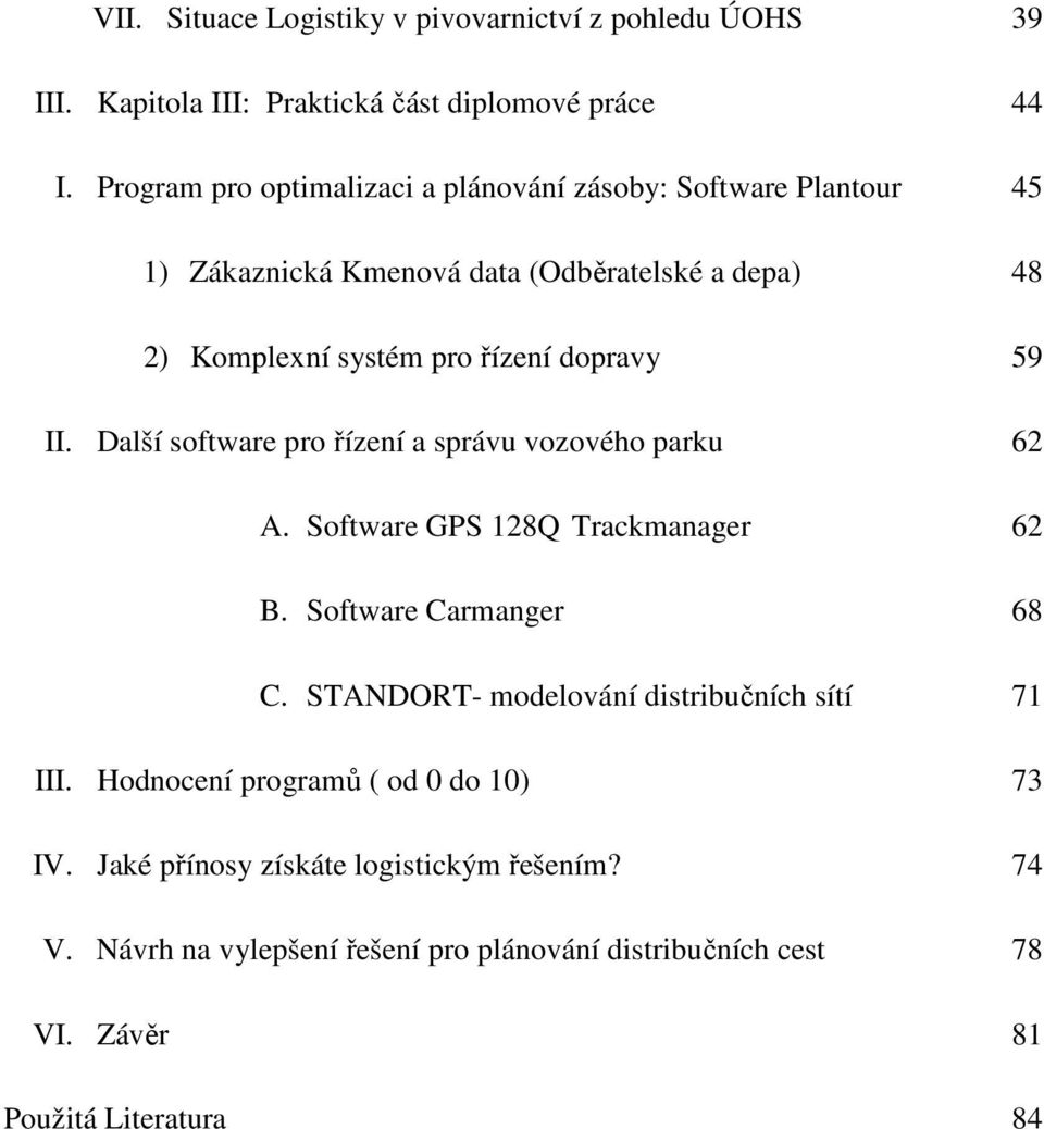 59 II. Další software pro řízení a správu vozového parku 62 A. Software GPS 128Q Trackmanager 62 B. Software Carmanger 68 C.