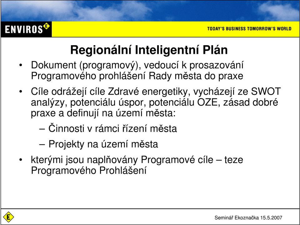 potenciálu úspor, potenciálu OZE, zásad dobré praxe a definují na území města: Činnosti v rámci