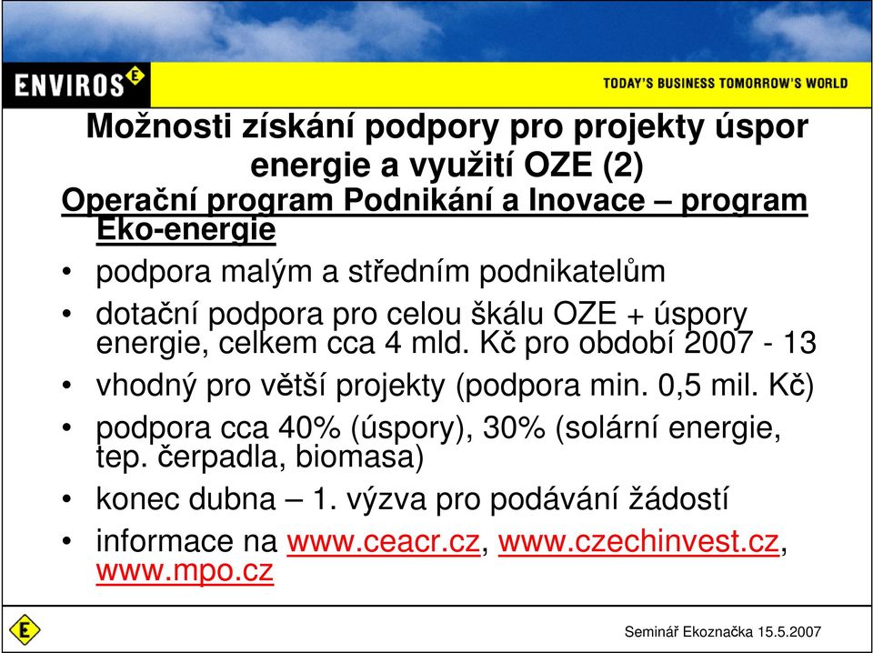 Kč pro období 2007-13 vhodný pro větší projekty (podpora min. 0,5 mil.