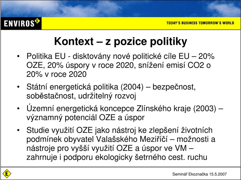 Zlínského kraje (2003) významný potenciál OZE a úspor Studie využití OZE jako nástroj ke zlepšení životních podmínek obyvatel