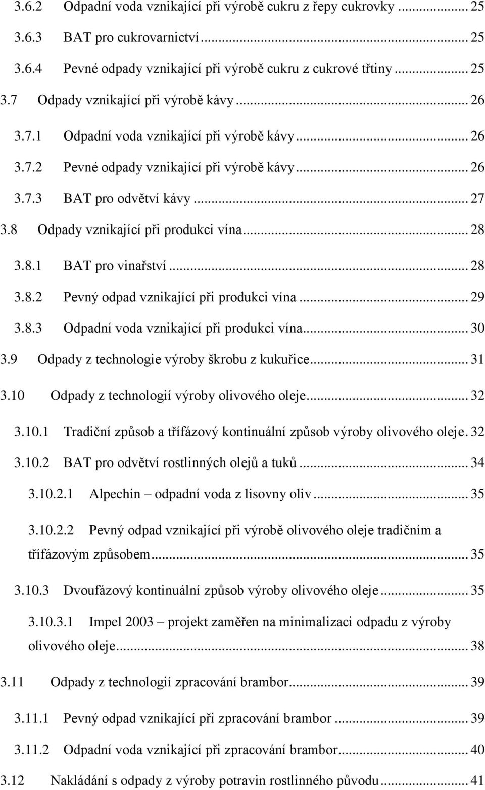 .. 28 3.8.2 Pevný odpad vznikající při produkci vína... 29 3.8.3 Odpadní voda vznikající při produkci vína... 30 3.9 Odpady z technologie výroby škrobu z kukuřice... 31 3.