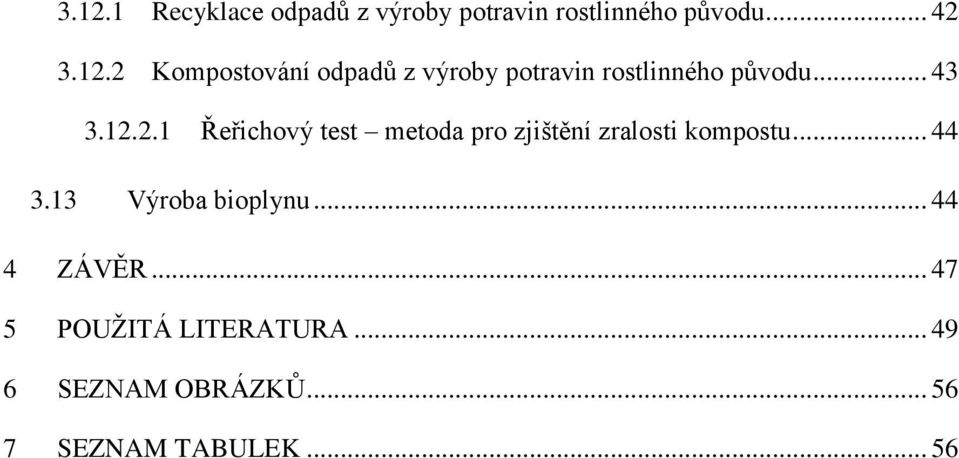 13 Výroba bioplynu... 44 4 ZÁVĚR... 47 5 POUŽITÁ LITERATURA.