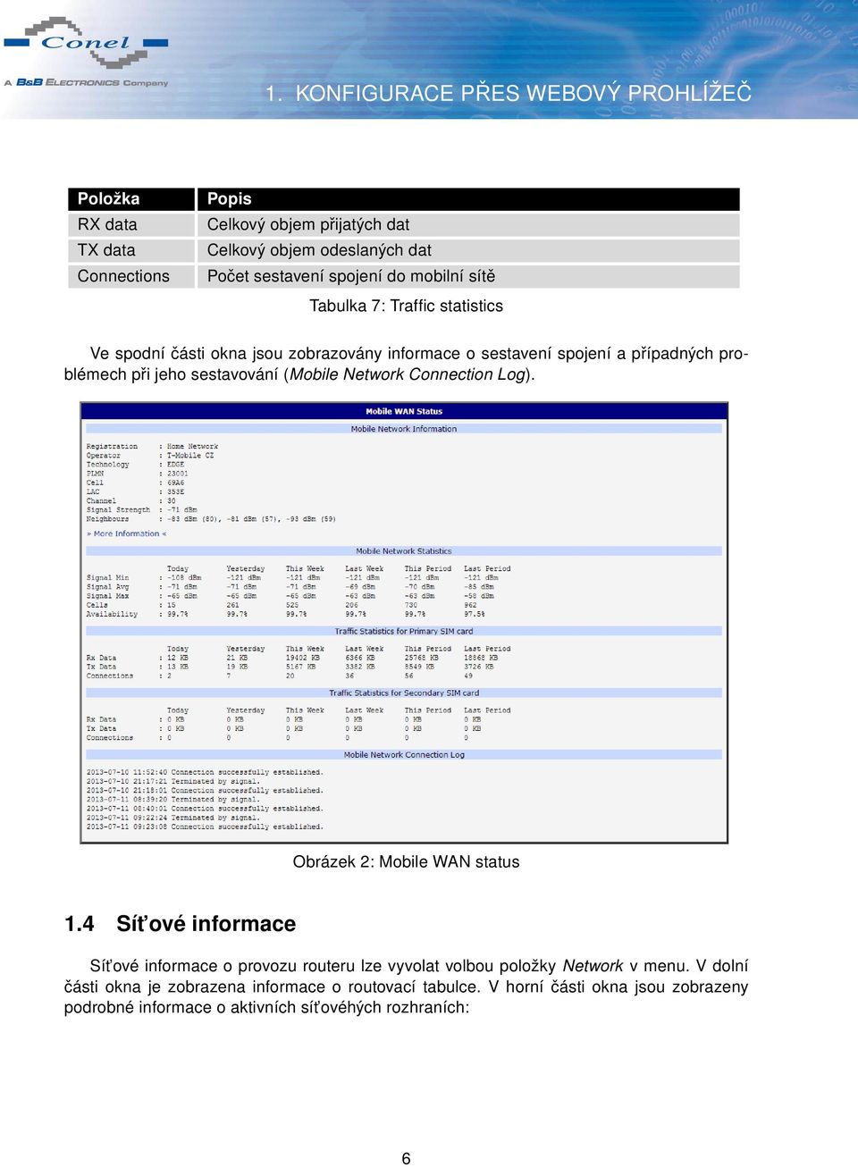 Connection Log). Obrázek 2: Mobile WAN status 1.4 Sít ové informace Sít ové informace o provozu routeru lze vyvolat volbou položky Network v menu.