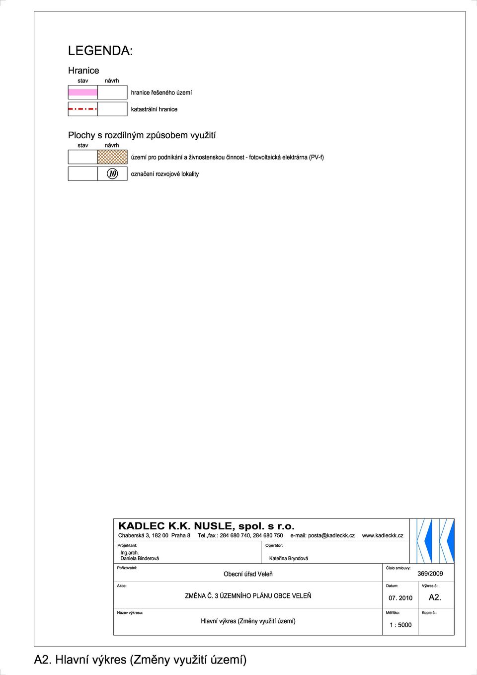 ,fax : 284 680 740, 284 680 750 e-mail: posta@kadleckk.cz www.kadleckk.cz Projektant: Ing.arch.