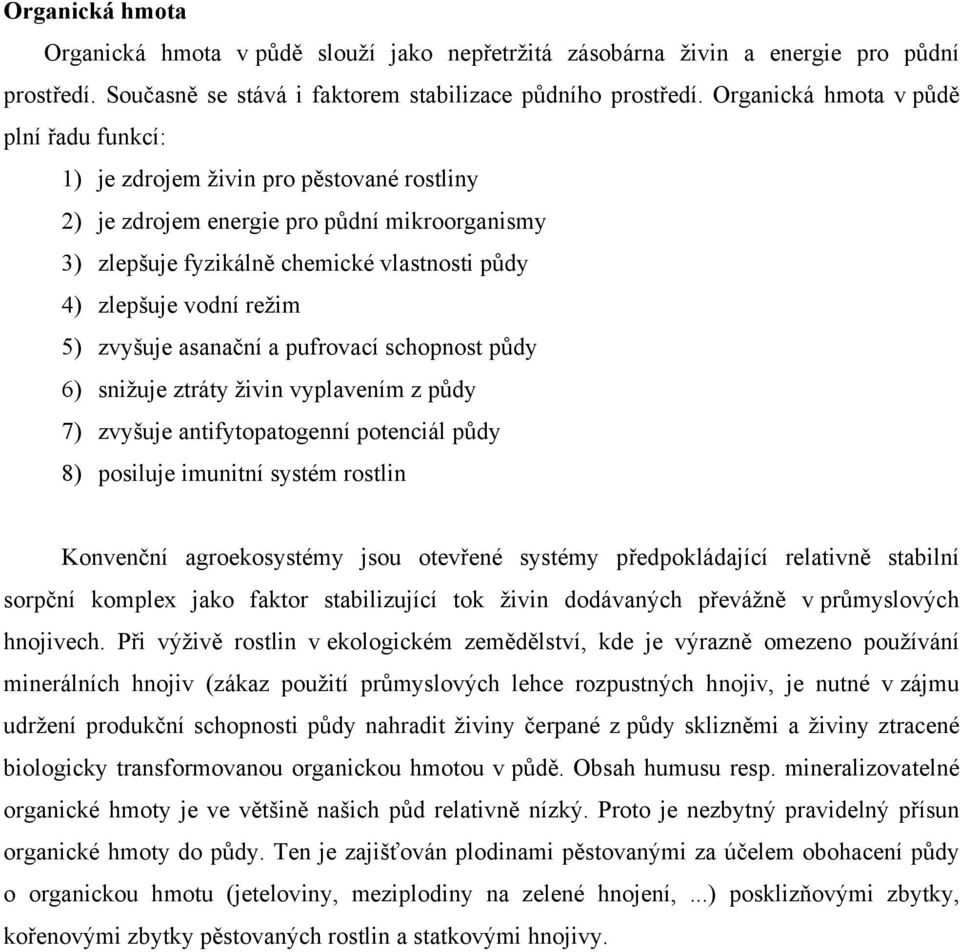 režim 5) zvyšuje asanační a pufrovací schopnost půdy 6) snižuje ztráty živin vyplavením z půdy 7) zvyšuje antifytopatogenní potenciál půdy 8) posiluje imunitní systém rostlin Konvenční agroekosystémy