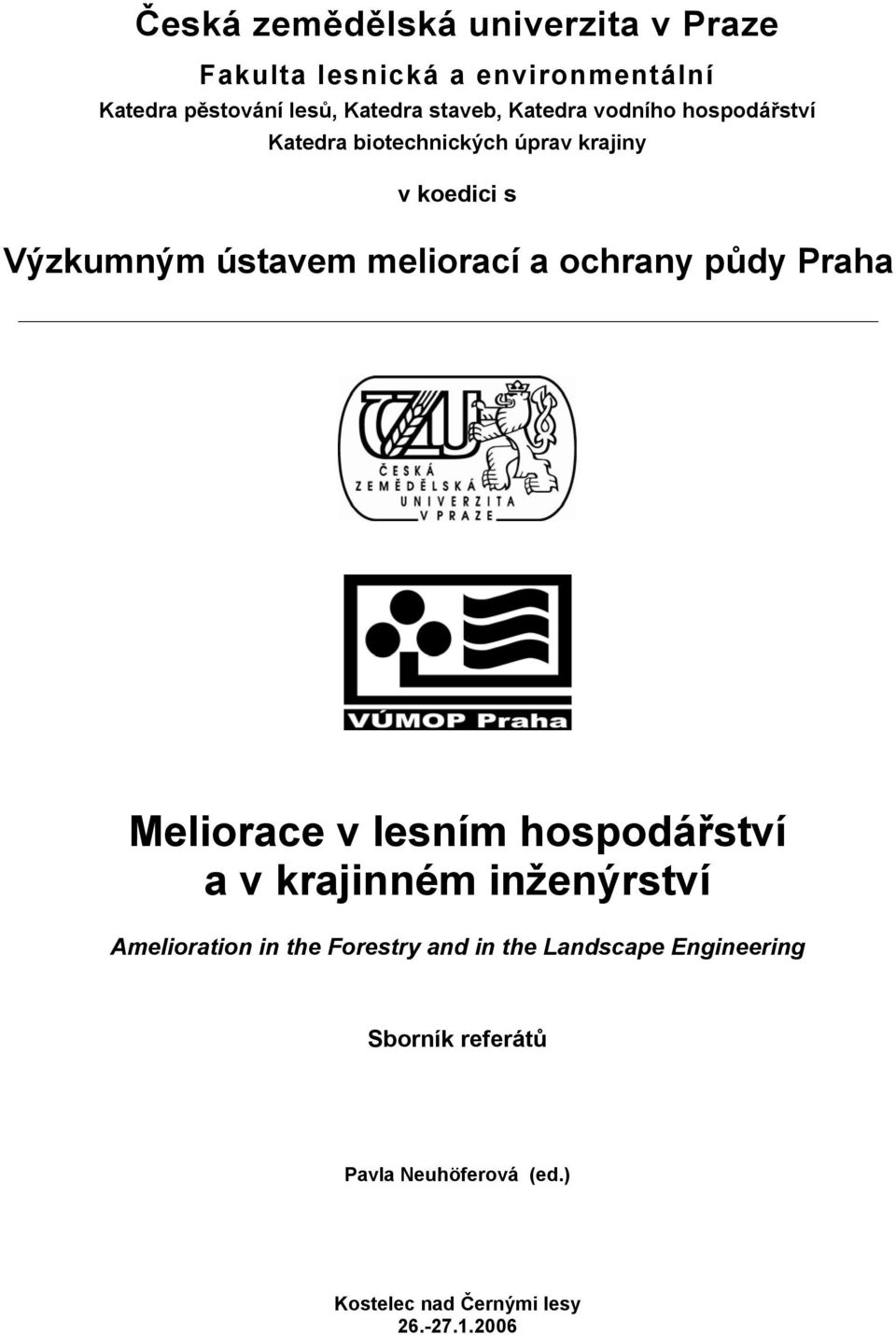 meliorací a ochrany půdy Praha Meliorace v lesním hospodářství a v krajinném inženýrství Amelioration in the