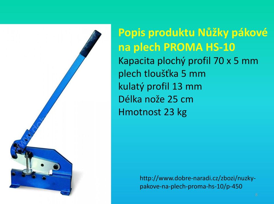 kulatý profil 13 mm Délka nože 25 cm Hmotnost 23 kg