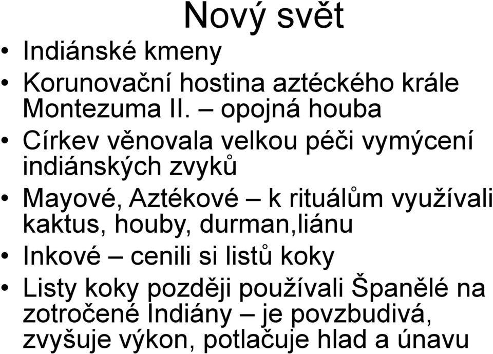 rituálům vyuţívali kaktus, houby, durman,liánu Inkové cenili si listů koky Listy koky