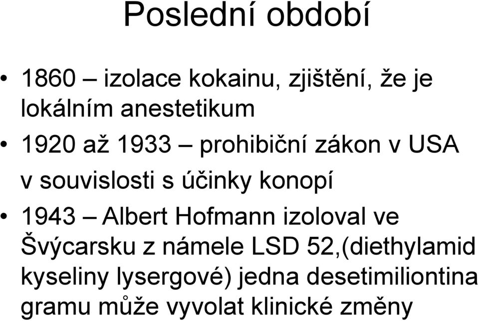 konopí 1943 Albert Hofmann izoloval ve Švýcarsku z námele LSD