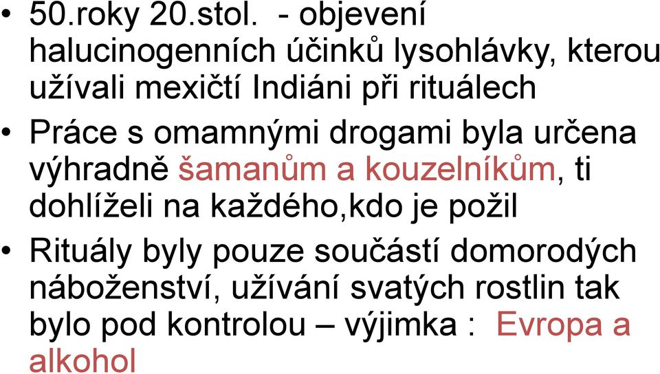 rituálech Práce s omamnými drogami byla určena výhradně šamanům a kouzelníkům, ti