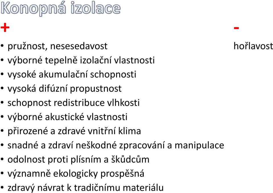 přirozené a zdravé vnitřní klima snadné a zdraví neškodné zpracování a manipulace odolnost