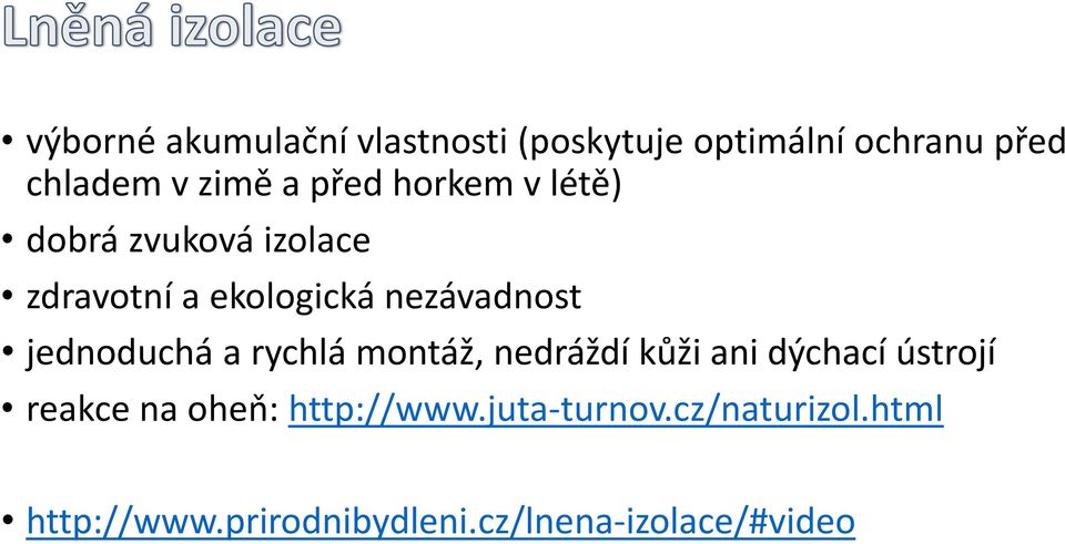 jednoduchá a rychlá montáž, nedráždí kůži ani dýchací ústrojí reakce na oheň: