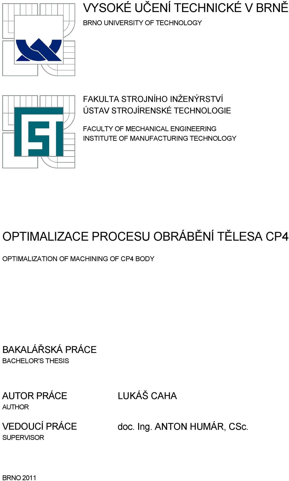 OPTIMALIZACE PROCESU OBRÁBĚNÍ TĚLESA CP4 OPTIMALIZATION OF MACHINING OF CP4 BODY BAKALÁŘSKÁ PRÁCE