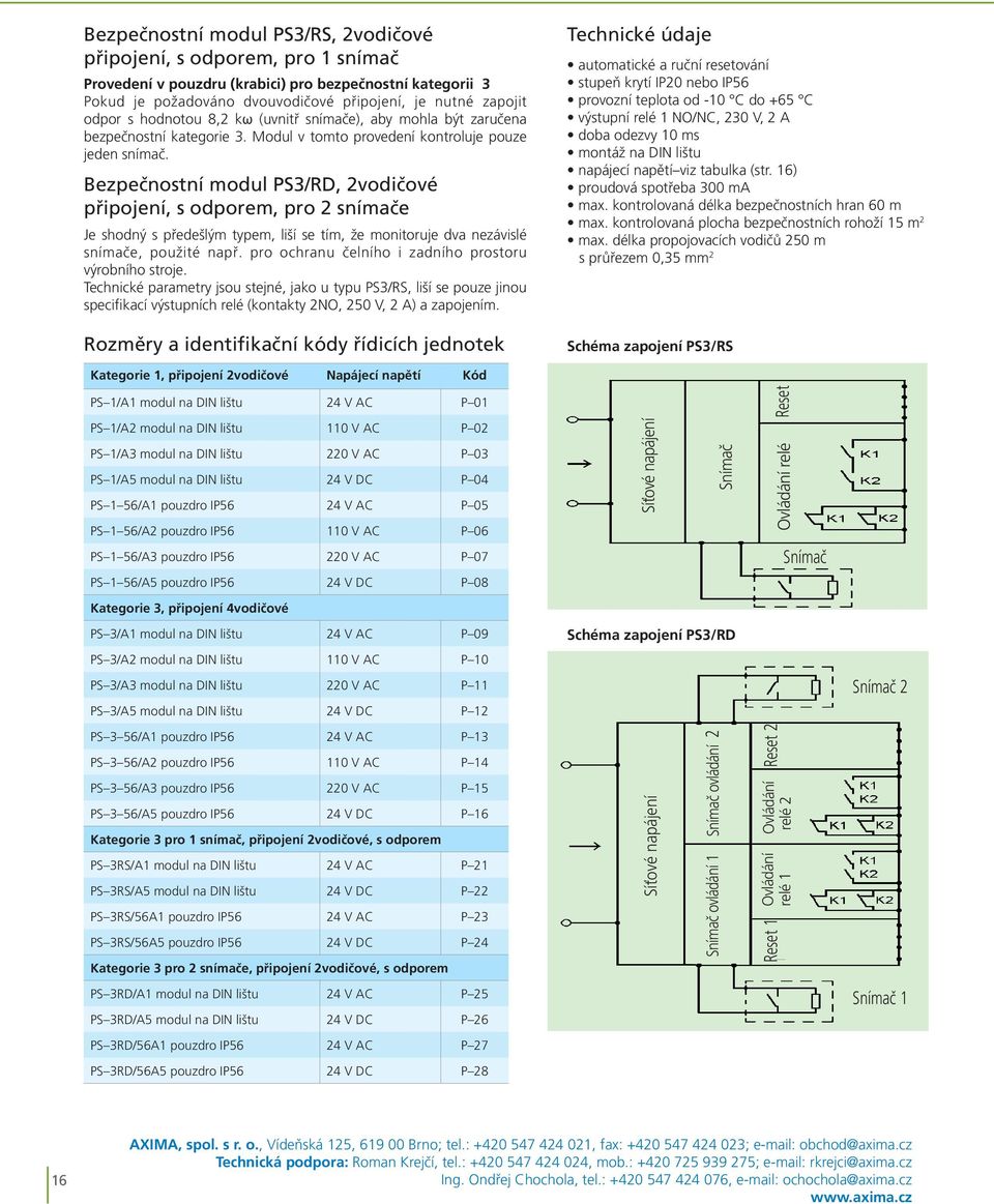 Bezpečnostní modul PS3/RD, 2vodičové připojení, s odporem, pro 2 snímače Je shodný s předešlým typem, liší se tím, že monitoruje dva nezávislé snímače, použité např.