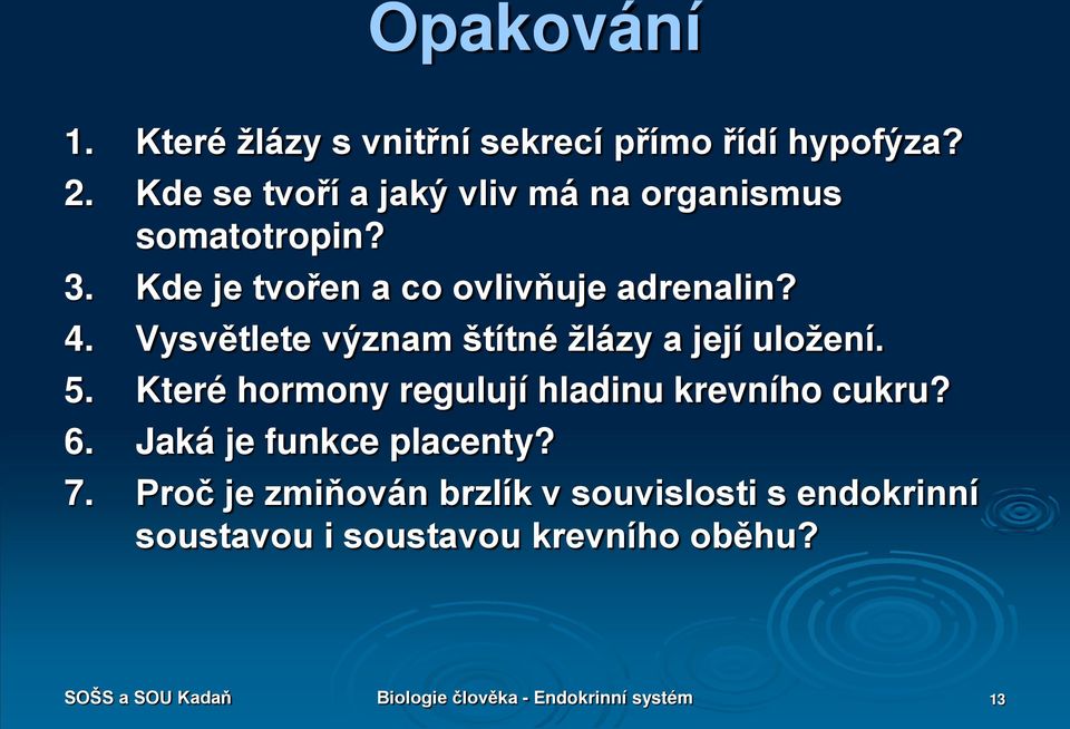 Vysvětlete význam štítné žlázy a její uložení. 5. Které hormony regulují hladinu krevního cukru? 6.