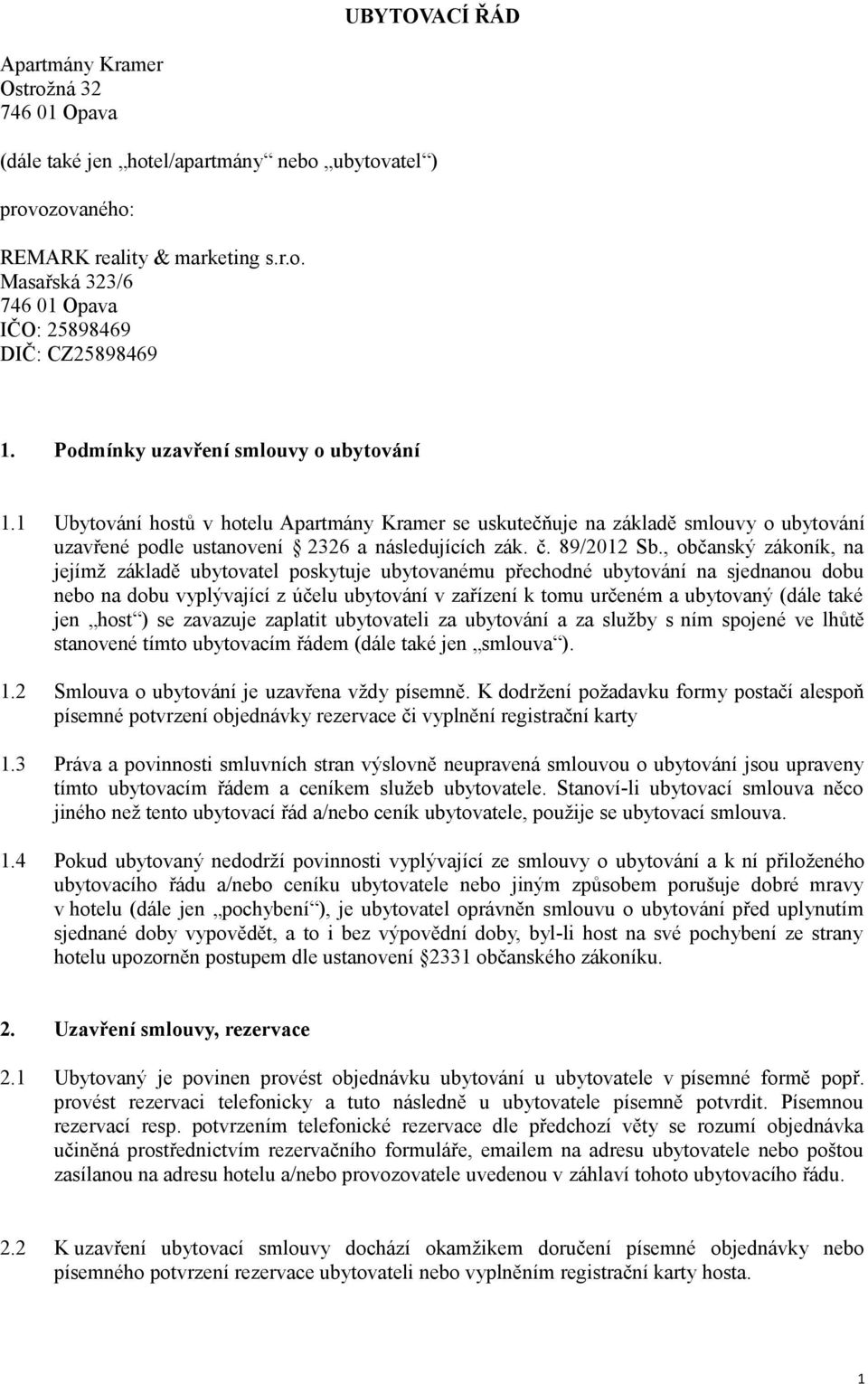 , občanský zákoník, na jejímž základě ubytovatel poskytuje ubytovanému přechodné ubytování na sjednanou dobu nebo na dobu vyplývající z účelu ubytování v zařízení k tomu určeném a ubytovaný (dále