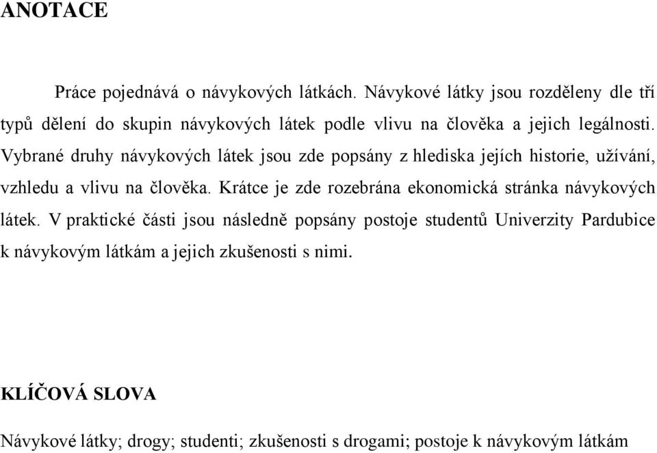 Vybrané druhy návykových látek jsou zde popsány z hlediska jejích historie, uţívání, vzhledu a vlivu na člověka.