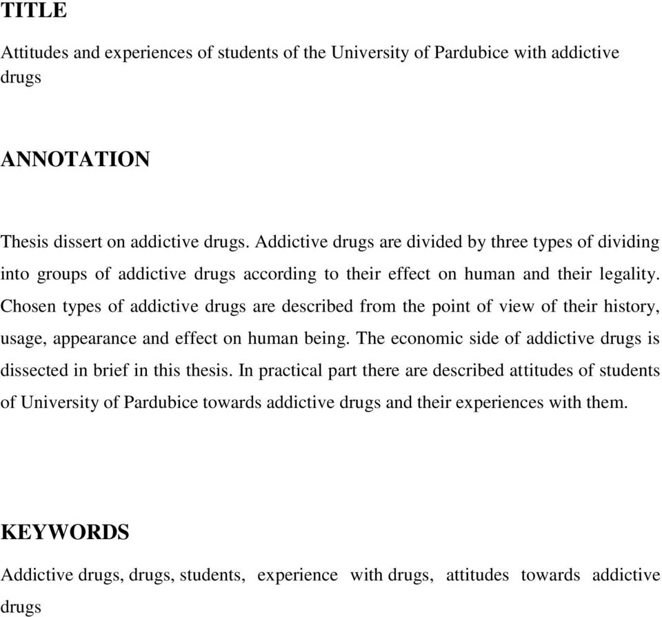 Chosen types of addictive drugs are described from the point of view of their history, usage, appearance and effect on human being.