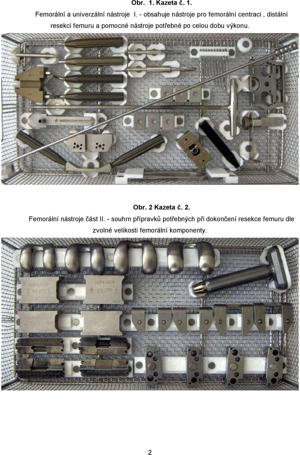 nástroje potřebné po celou dobu výkonu. Obr. 2 Kazeta č. 2. Femorální nástroje část II.