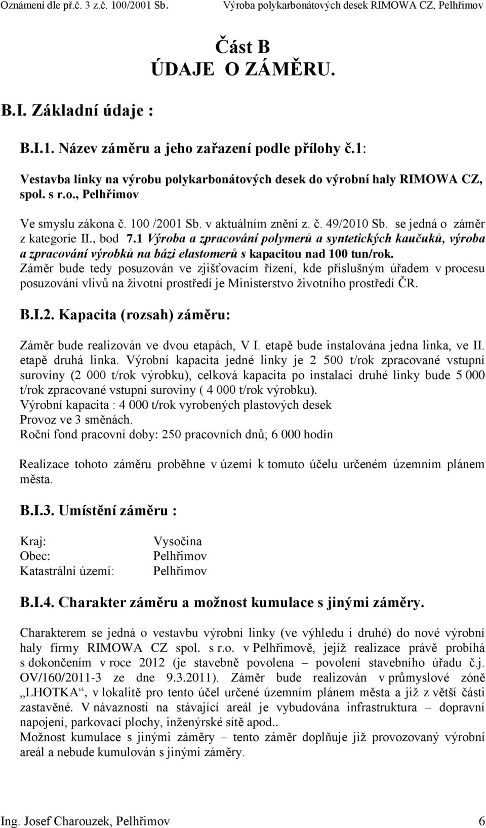 1 Výroba a zpracování polymerů a syntetických kaučuků, výroba a zpracování výrobků na bázi elastomerů s kapacitou nad 100 tun/rok.