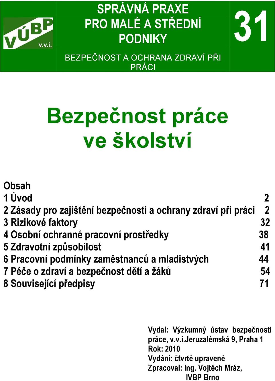 způsobilost 41 6 Pracovní podmínky zaměstnanců a mladistvých 44 7 Péče o zdraví a bezpečnost dětí a žáků 54 8 Související předpisy 71