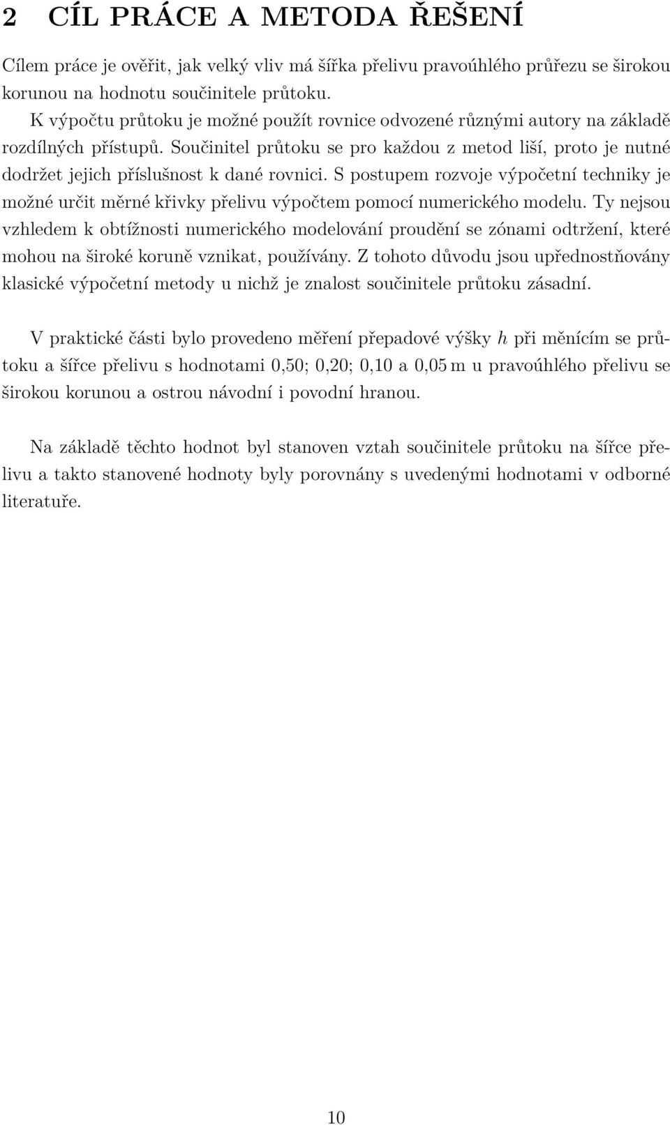 Součinitel průtoku se pro každou z metod liší, proto je nutné dodržet jejich příslušnost k dané rovnici.