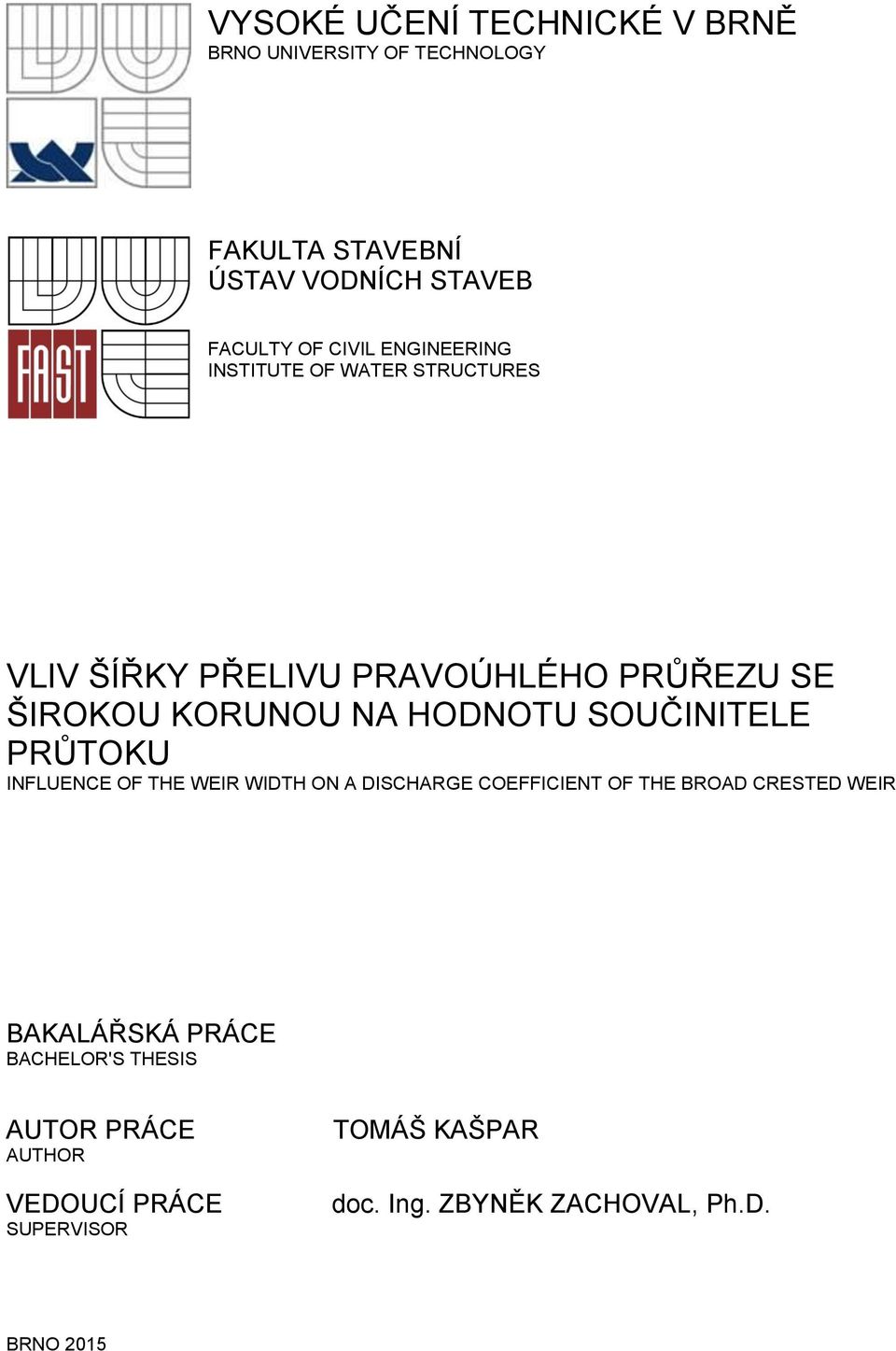 SOUČINITELE PRŮTOKU INFLUENCE OF THE WEIR WIDTH ON A DISCHARGE COEFFICIENT OF THE BROAD CRESTED WEIR BAKALÁŘSKÁ