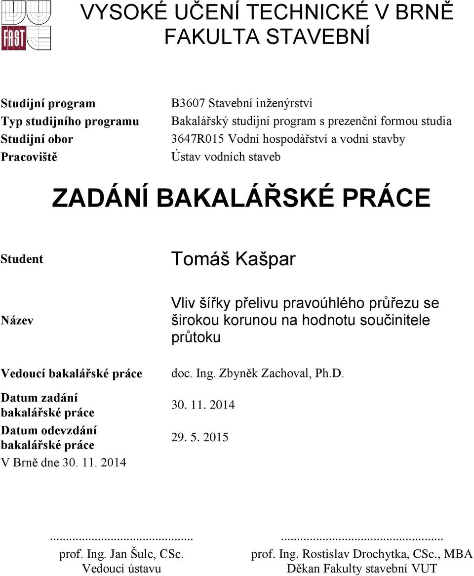 zadání bakalářské práce Datum odevzdání bakalářské práce V Brně dne 30. 11.