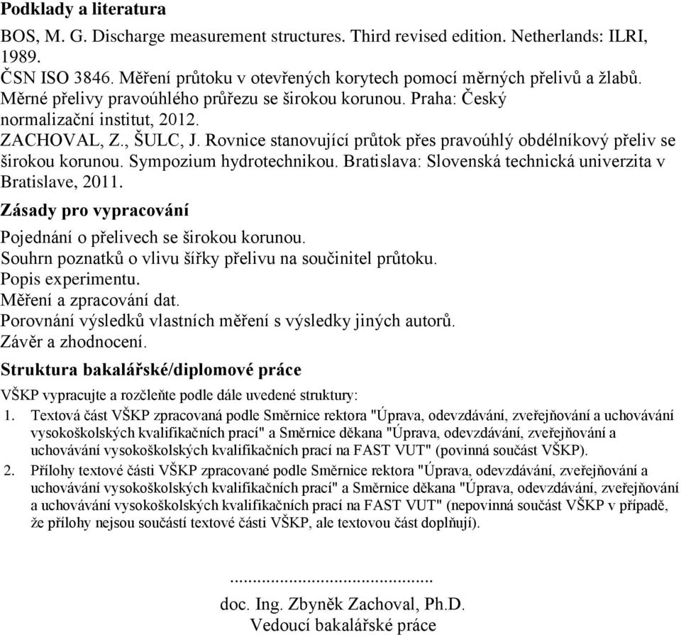 Sympozium hydrotechnikou. Bratislava: Slovenská technická univerzita v Bratislave, 2011. Zásady pro vypracování Pojednání o přelivech se širokou korunou.