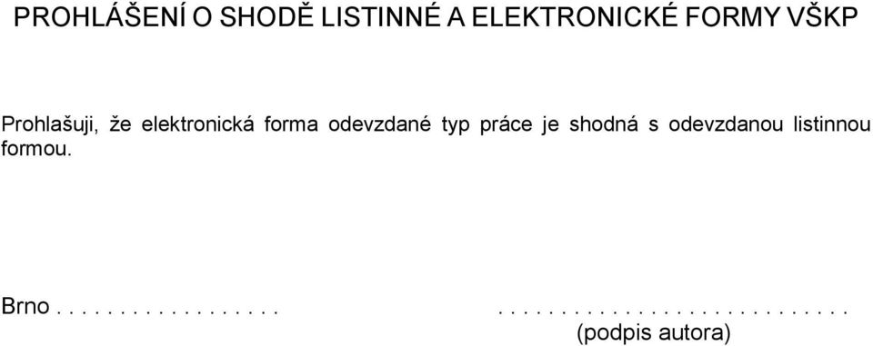 je shodná s odevzdanou listinnou formou. Brno.