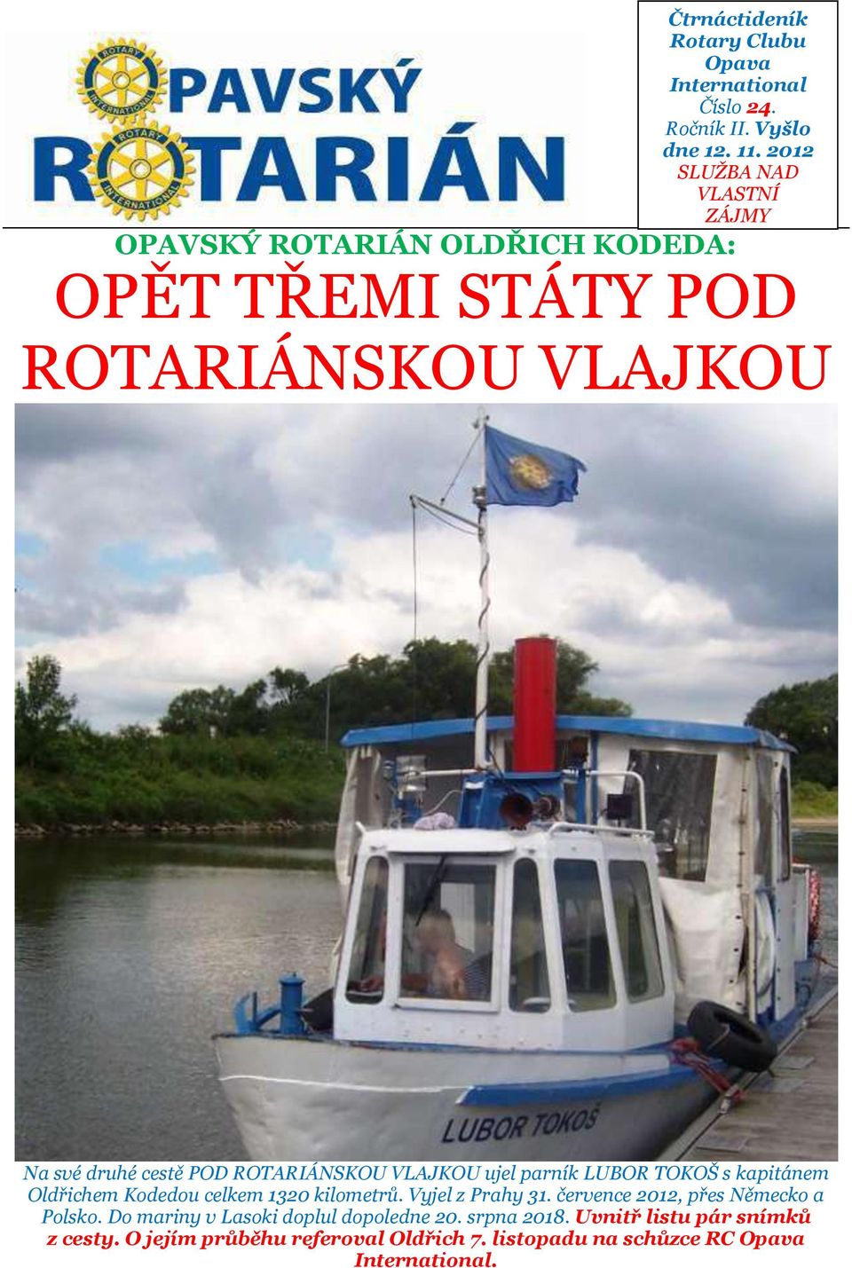ROTARIÁNSKOU VLAJKOU ujel parník LUBOR TOKOŠ s kapitánem Oldřichem Kodedou celkem 1320 kilometrů. Vyjel z Prahy 31.