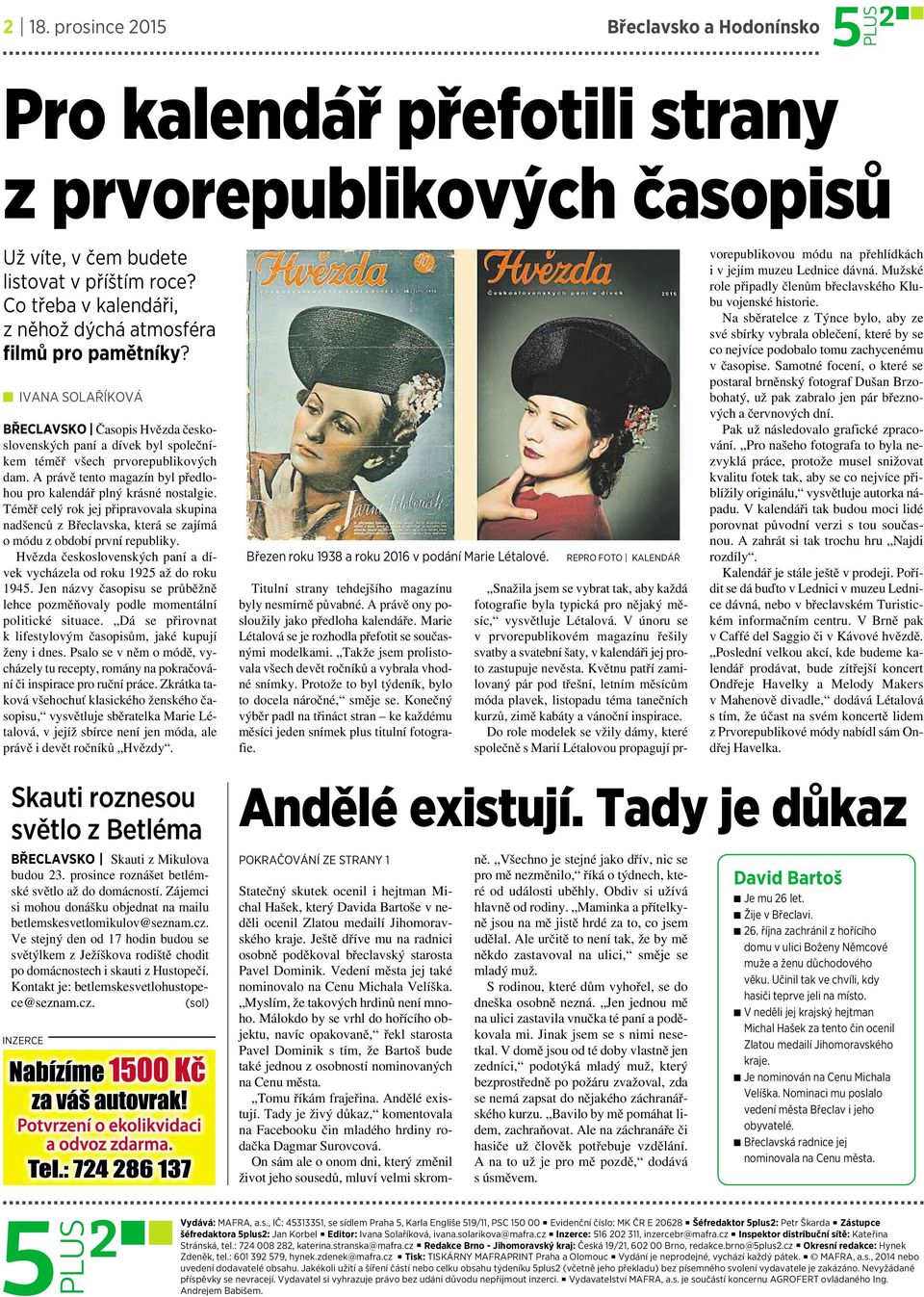 Aprávě tento magazín byl předlohou pro kalendář plný krásné nostalgie. Téměř celý rok jej připravovala skupina nadšenců zbřeclavska, která se zajímá omódu zobdobí první republiky.