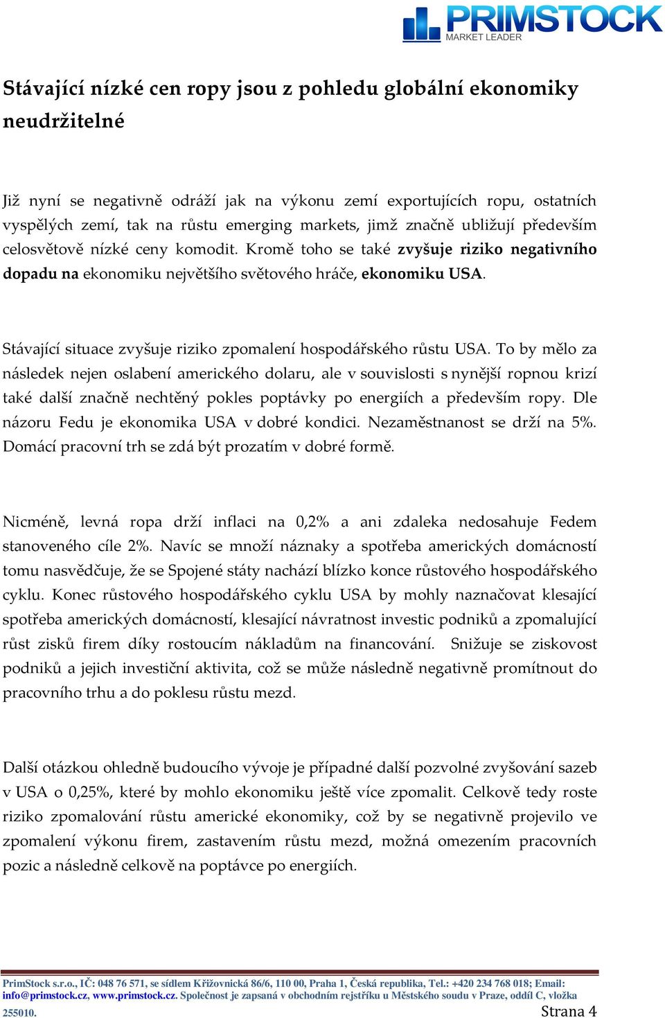 Stávající situace zvyšuje riziko zpomalení hospodářského růstu USA.