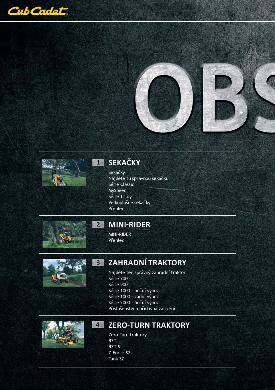 traktor Série 700 Série 900 Série 000 - boční výhoz Série 000 - zadní výhoz Série 2000 - boční