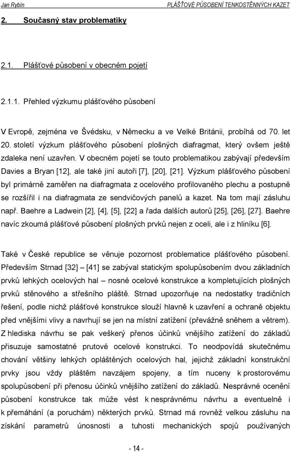 V obecném pojetí se touto problematikou zabývají především Davies a Bryan [12], ale také jiní autoři [7], [20], [21].