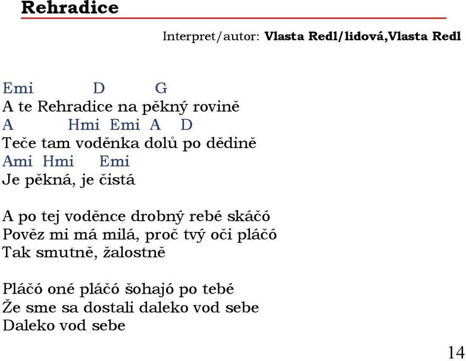 čistá A po tej voděnce drobný rebé skáčó Pověz mi má milá, proč tvý oči pláčó Tak