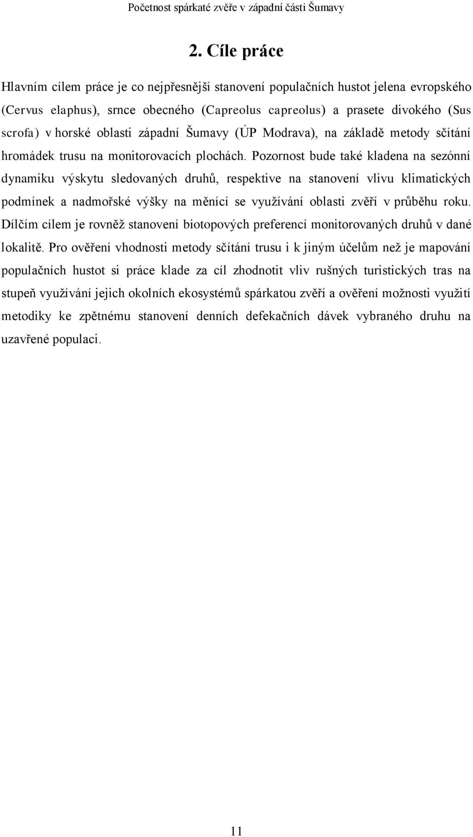 oblasti západní Šumavy (ÚP Modrava), na základě metody sčítání hromádek trusu na monitorovacích plochách.