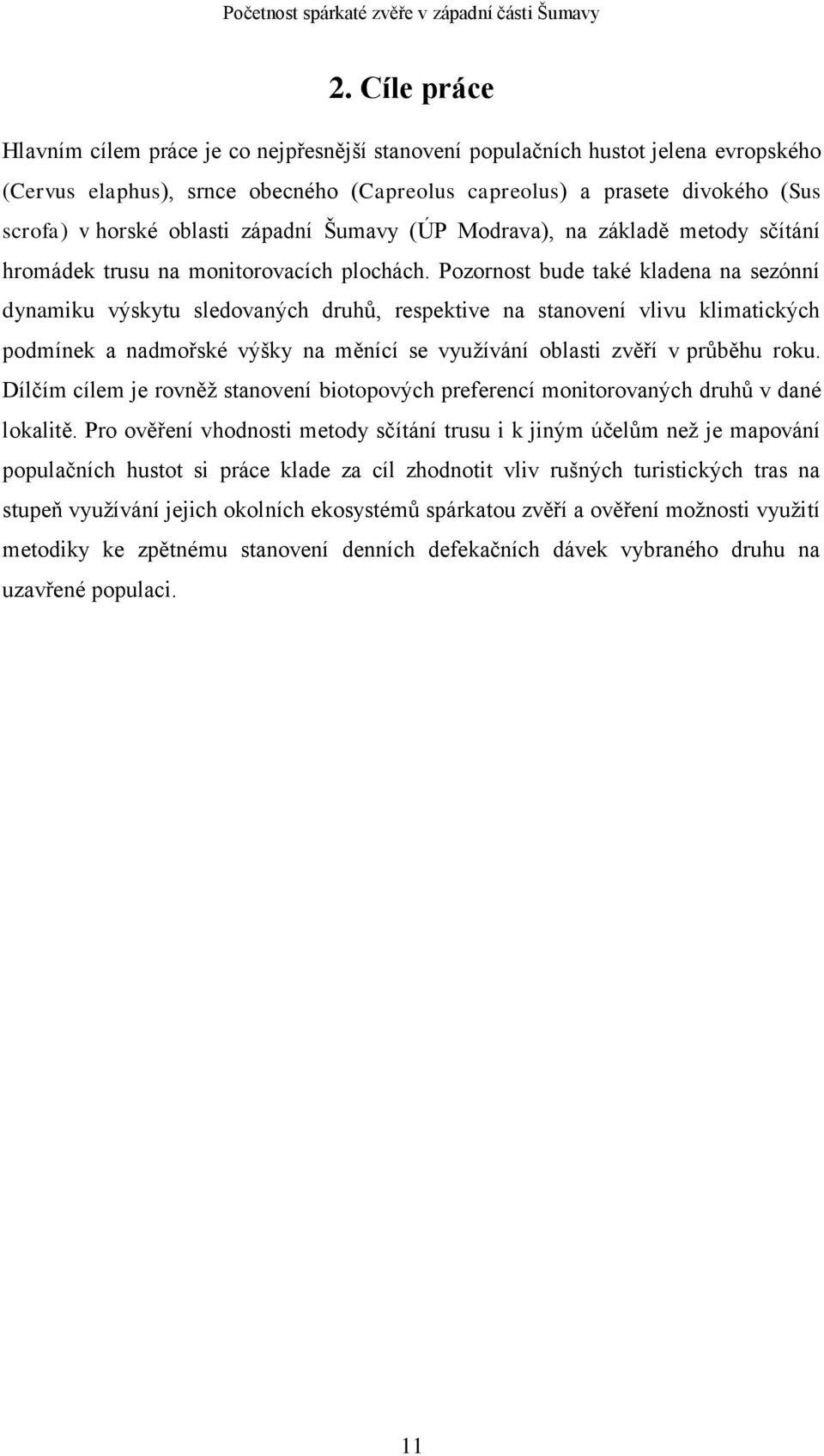 oblasti západní Šumavy (ÚP Modrava), na základě metody sčítání hromádek trusu na monitorovacích plochách.