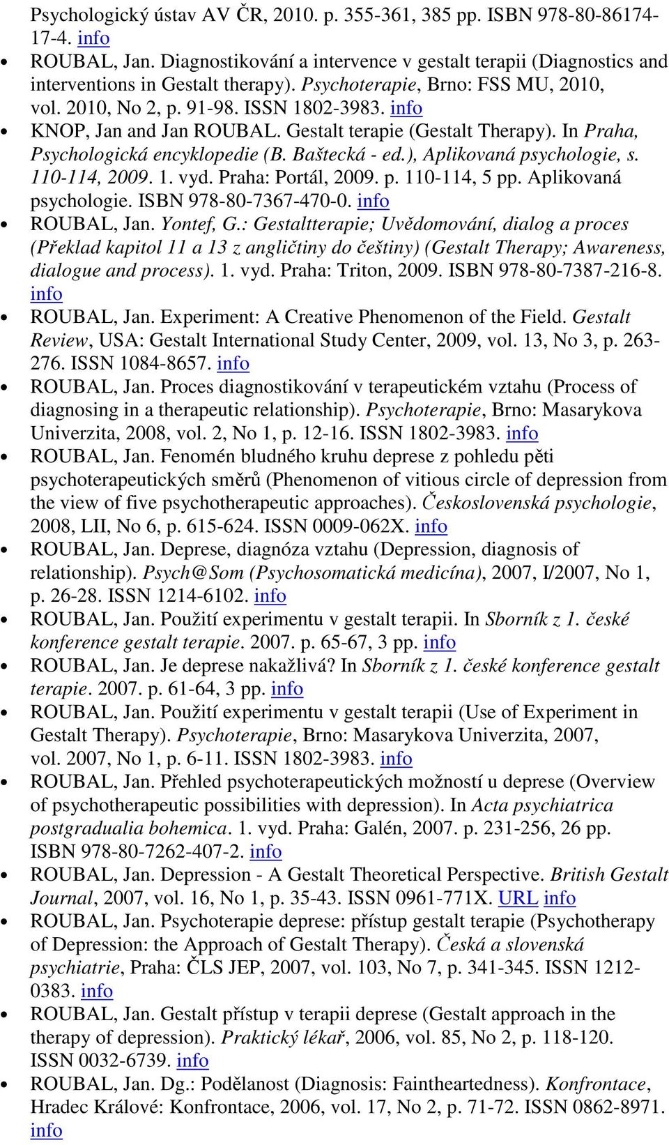 ), Aplikovaná psychologie, s. 110-114, 2009. 1. vyd. Praha: Portál, 2009. p. 110-114, 5 pp. Aplikovaná psychologie. ISBN 978-80-7367-470-0. info ROUBAL, Jan. Yontef, G.
