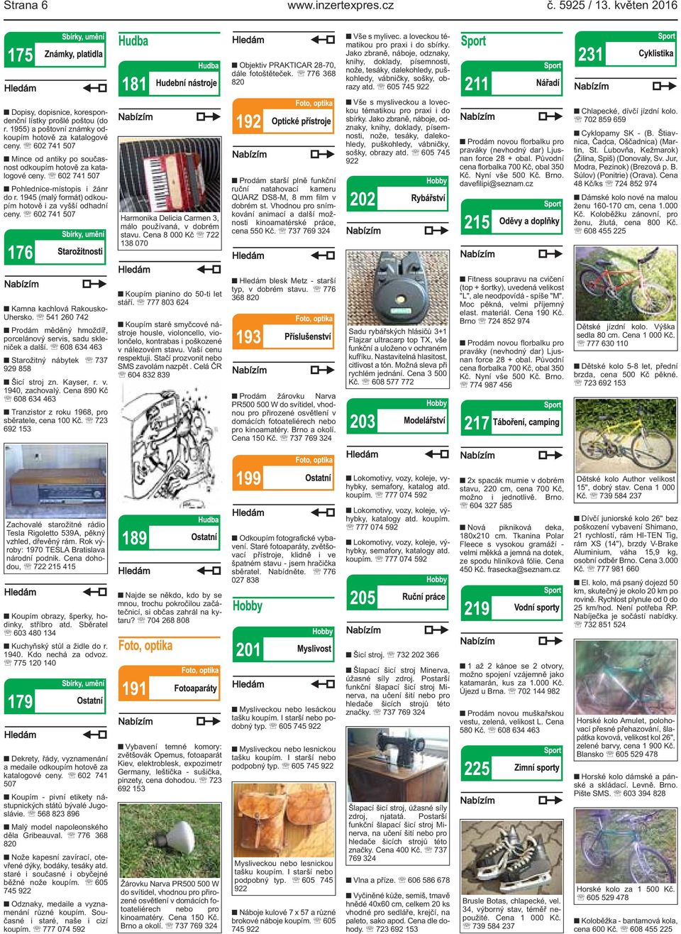 Jako zbraně, náboje, odznaky, knihy, doklady, písemnosti, nože, tesáky, dalekohledy, puškohledy, vábničky, sošky, obrazy atd. 605 745 922 Dopisy, dopisnice, korespondenční lístky prošlé poštou (do r.