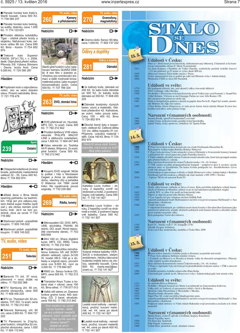 Odpružená přední vidlice. Převody 3/9. Výbava Shimano - Deore, brzdy Avid. Cena 5.000 Kč. 724 095 287 Poptávám kolo s odpruženou vidlicí. Jen ve velmi dobrém stavu. Prosím nabídněte. Brno.