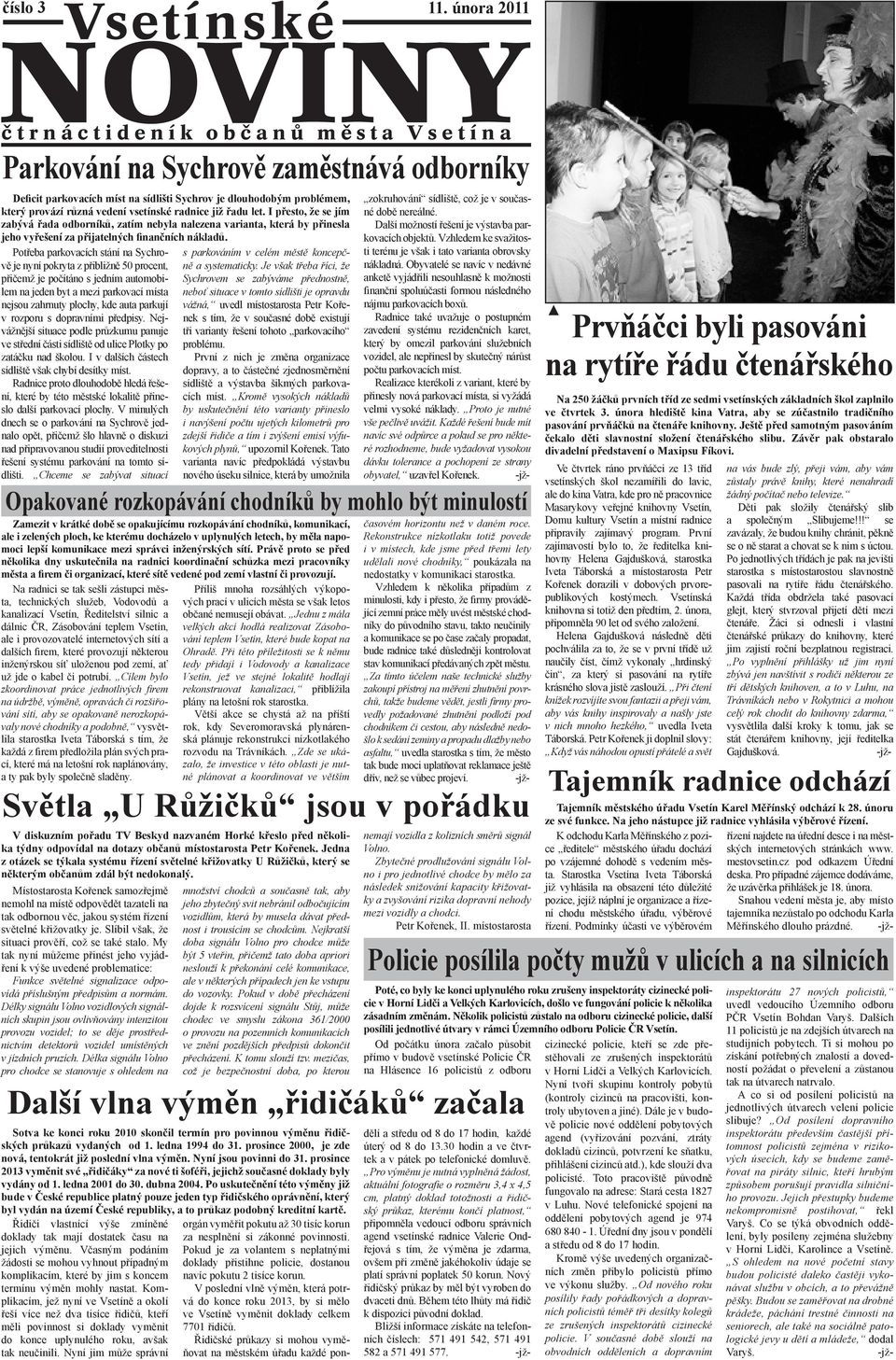 Potřeba parkovacích stání na Sychrově je nyní pokryta z přibližně 50 procent, přičemž je počítáno s jedním automobilem na jeden byt a mezi parkovací místa nejsou zahrnuty plochy, kde auta parkují v