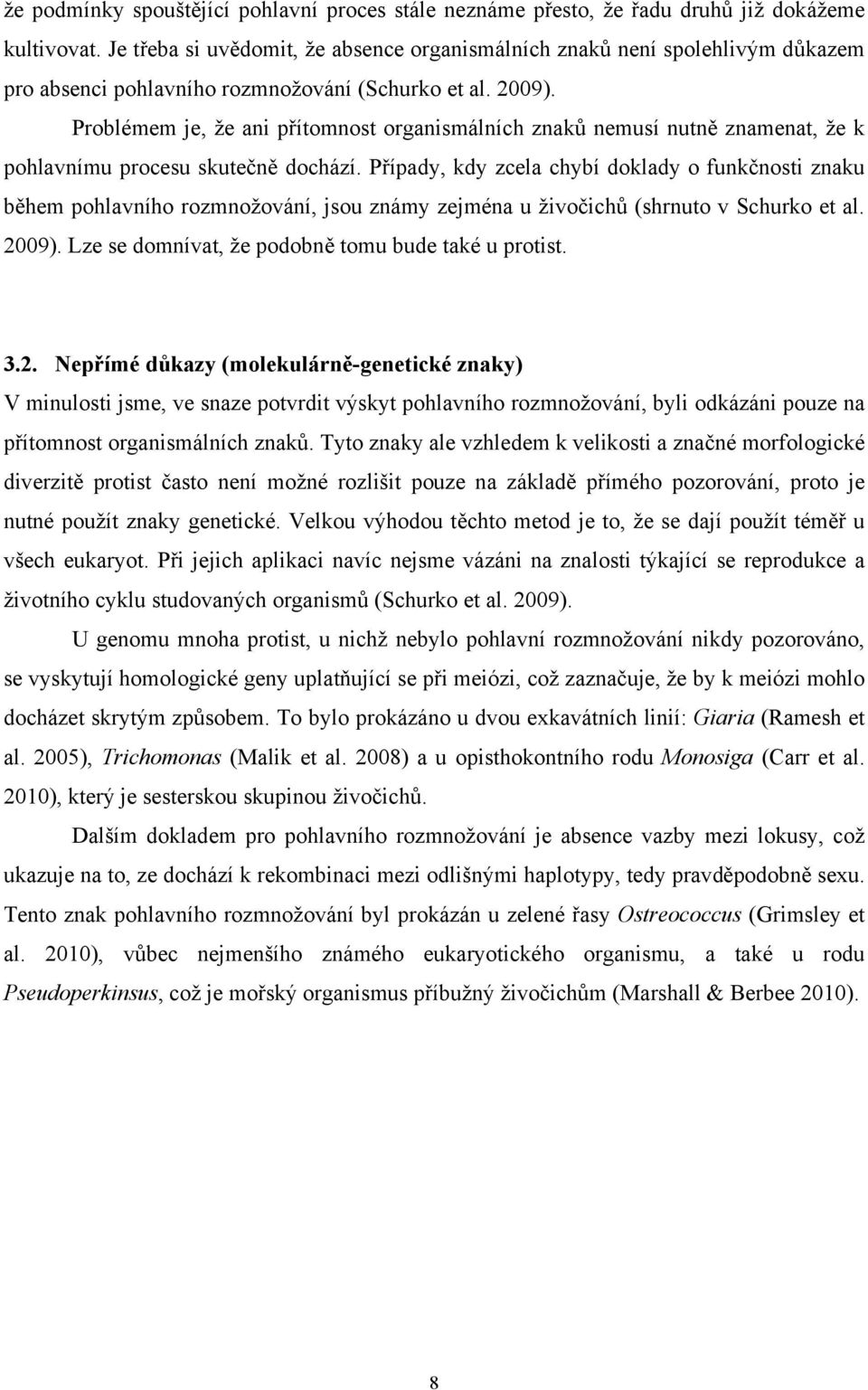 Problémem je, že ani přítomnost organismálních znaků nemusí nutně znamenat, že k pohlavnímu procesu skutečně dochází.