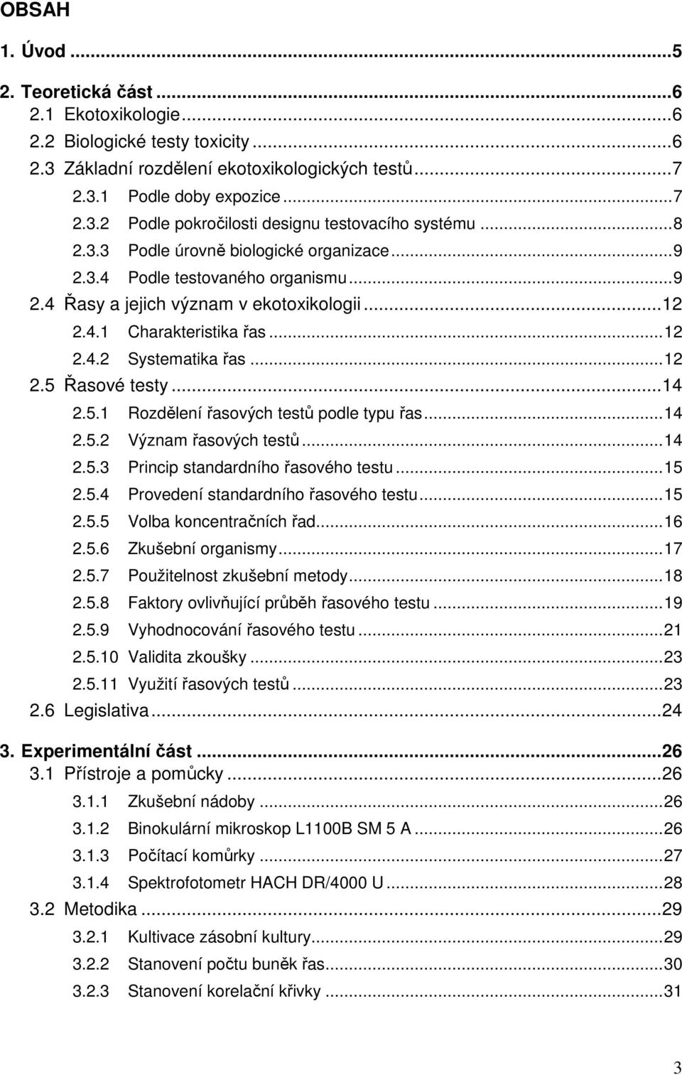 ..14 2.5.1 Rozdělení řasových testů podle typu řas...14 2.5.2 Význam řasových testů...14 2.5.3 Princip standardního řasového testu...15 2.5.4 Provedení standardního řasového testu...15 2.5.5 Volba koncentračních řad.