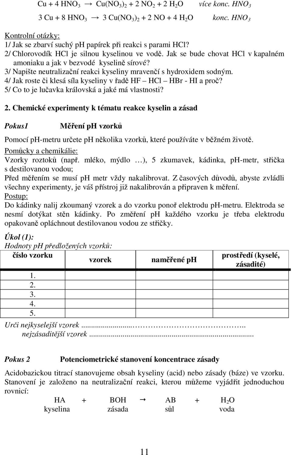 4/ Jak roste či klesá síla kyseliny v řadě HF HCl HBr - HI a proč? 5/ Co to je lučavka královská a jaké má vlastnosti?