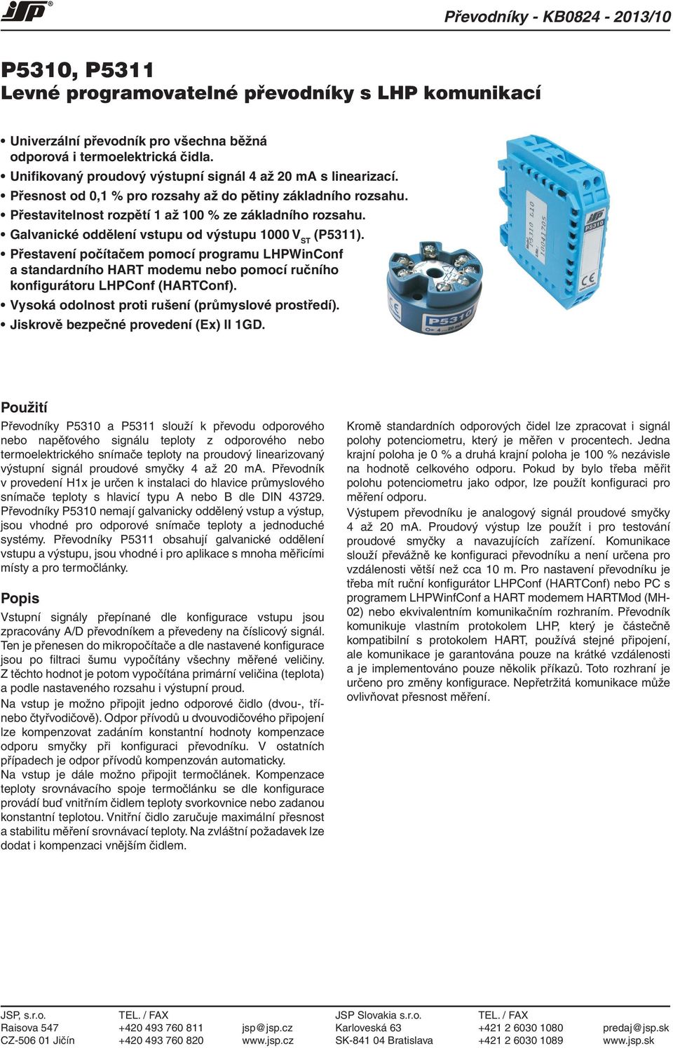 Galvanické oddělení vstupu od výstupu 1000 V ST (P5311). Přestavení počítačem pomocí programu LHPWinConf a standardního HART modemu nebo pomocí ručního konfigurátoru LHPConf (HARonf).