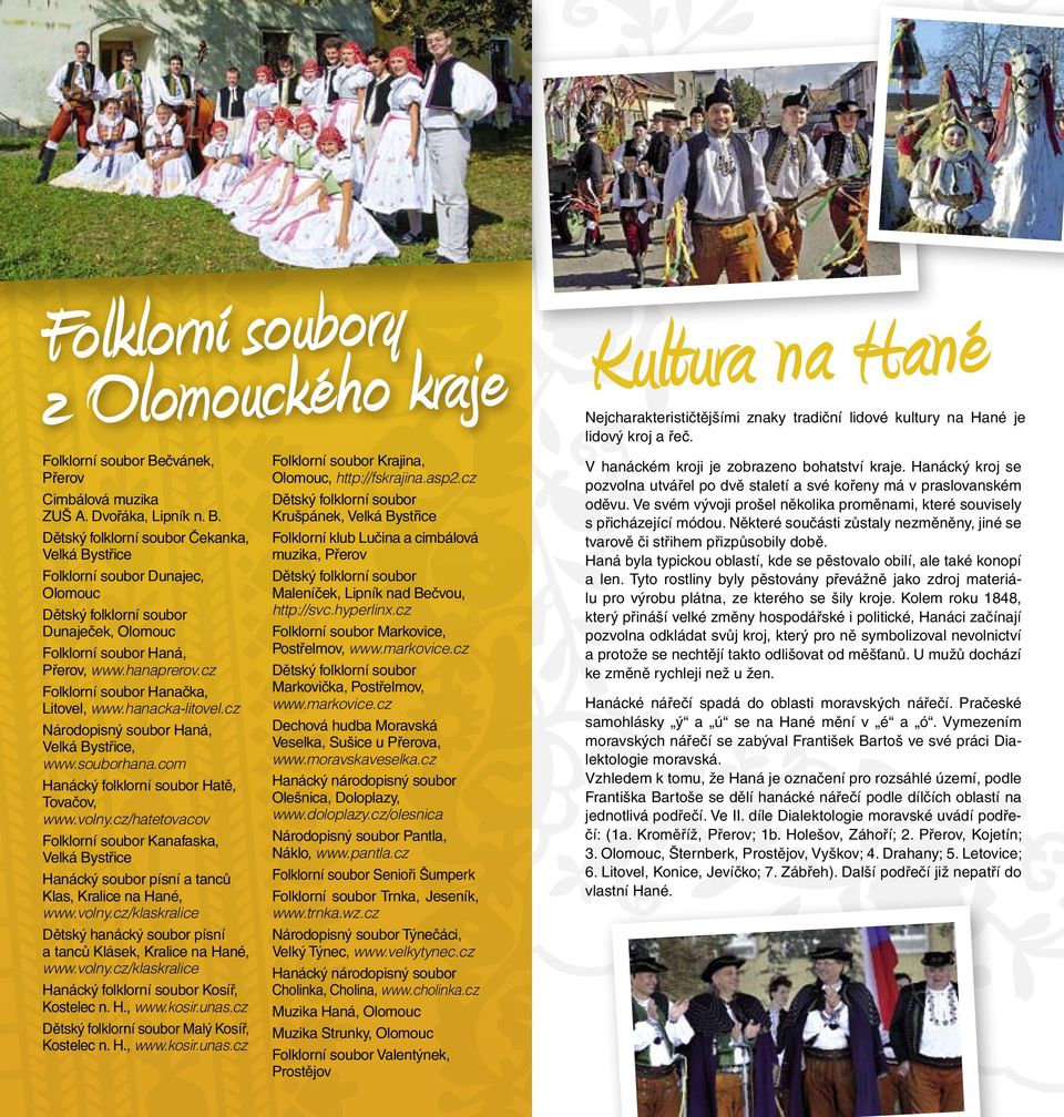 Dětský folklorní soubor Čekanka, Velká Bystřice Folklorní soubor Dunajec, Olomouc Dětský folklorní soubor Dunaječek, Olomouc Folklorní soubor Haná, Přerov, www.hanaprerov.