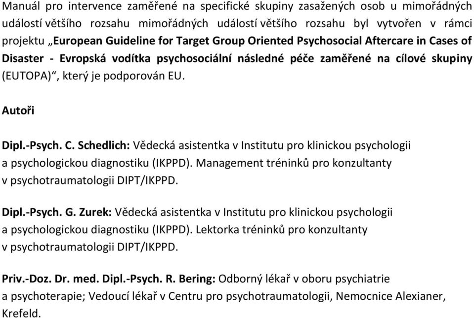 Management tréninků pro konzultanty v psychotraumatologii DIPT/IKPPD. Dipl.-Psych. G. Zurek: Vědecká asistentka v Institutu pro klinickou psychologii a psychologickou diagnostiku (IKPPD).